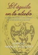 Cover of: águila en la alcoba: la güera Rodríguez en los tiempos de la independencia nacional