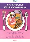 Cover of: Basura que comemos: transgénicos y comida chatarra