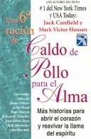 Cover of: Sexta racion de caldo de pollo para el alma / The 6th Bowl of Chicken Soup for the Soul: Mas Historias para Abrir el Corazon y Reavivar la Llama del Espiritu ... the Spirit (Caldo De Pollo / Chicken Soup)