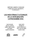 Cover of: Las Industrias Culturales en la Integracion Latinoamericana
