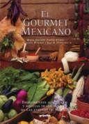 Cover of: El Gourmet Mexicano / The Mexican Gourmet : Ingredientes Autenticos Y recetas Tradicionales De Las Cocinas De Mexico: Ingredientes Autenticos Y recetas Tradicionales De Las Cocinas De Mexico
