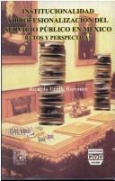 Cover of: Institucionalidad y profesionalización del servicio público en México, retos y perspectiva by Ricardo Uvalle Berrones