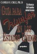 Cover of: Guia Para Triunfar En Los Estados Unidos: En Busca Del Sueno Americano