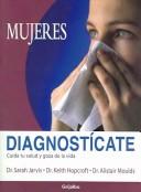Mujeres, Diagnosticate / A Woman's Diagnose-it-Yourself Guide to Health by Sarah Jarvis