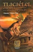 Cover of: Tlacaelel: El azteca entre los Aztecas / The Azteca between the Aztecas