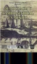 Cover of: Democracia y Cambio Sindical En Mexico by Enrique De La Garza Toledo