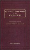 Cover of: Dictionary of Proverbs of the Sinhalese ; Including also Their Adages, Aphorisms, Apologues, Apothegms, by Words, Dictums, Maxims, Mottoes, Precepts, Saws and Sayings, Together with the Connected Myth