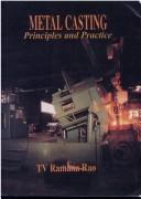 Cover of: Metal Casting ; Principles and Practice by T.V. Ramana Rao