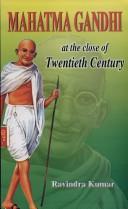 Cover of: Mahatma Gandhi ; At the Close of Twentieth Century by Ravindra Kumar