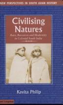 Cover of: Civilising Natures: Race, Resources and Modernity in Colonial South India