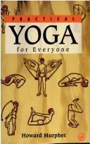 Cover of: Practical Yoga for Everyone by Howard Murphet