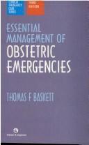 Essential management of obstetric emergencies by Thomas F. Baskett