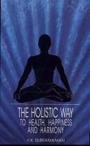 Cover of: Holistic Way to Health, Happiness and Harmony by V. K. Subramanian