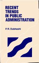 Cover of: Recent Trends in Public Administration by P.R. Dubhashi