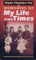 Memories of my life and times by Bipin Chandra Pal