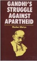 Gandhi's Struggle Against Apartheid by Mazhar Kibriya
