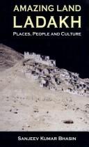 Cover of: Amazing Land Ladakh ; Places, People and Culture by Sanjeev Kumar Bhasin
