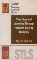 Cover of: Teaching and Learning Through Problem Solving Methods by Shalini Wadhwa