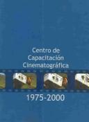 Centro De Capacitacion Cinematografica 1975-2000 by Equipo Editorial