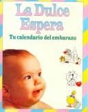 Cover of: LA Dulce Espera-Tu Calendario Del Embarazo/Sweet Waiting-Your Calendar for Pregnancy by Epoca Editorial