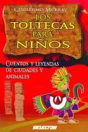 Cover of: Los Toltecas para ninos/ Toltecas for Children: Cuentos Y Leyendas De Ciudades Y Animales (Literatura Infantil/ Children's Literature)