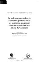 Cover of: Derecho consuetudinario y derecho positivo entre los mixtecos, amuzgos y afromestizos de la costa chica de Guerrero