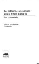 Cover of: Las Relaciones de Mexico Con La Union Europea: Retos y Oportunidades