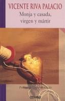 Cover of: Monja Y Casada, Virgen Y Martir: Historia De Los Tiempos De LA Inquisicion