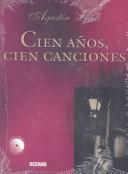 Cover of: Agustín Lara: cien años, cien canciones