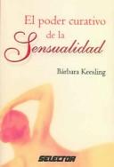 Cover of: El poder curativo de la sensualidad/Sexual Healing (Colección Salud) by Barbara Keesling