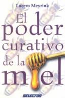 Cover of: El Poder Curativo de la Miel by Lucero Meyrink