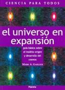 Cover of: El Universo En Expansion / the Expanding Universe: Guia Basica Sobre El Insolito Origen Y Desarrollo Del Cosmos (Essential Science.)