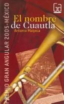 Cover of: El nombre de Cuautla/ The Name of Cuautla by Antonio Malpica