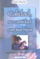 Cover of: Calidad no cantidad con sus hijos (Familia / Family)