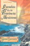 Cover of: Leyendas de la provincia Mexicana/ Rural Mexican legends: Zona sureste/ Southeast zone