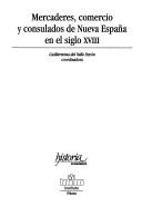 Mercaderes, Comercio y Consulados de Nueva España En El Siglo XVIII by Guillermina del Valle Pavon