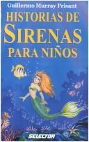 Cover of: Historias De Sirenas Para Ninos by Guillermo Prisant Murray
