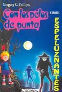 Cover of: Cuentos espeluznantes/ Terrifying Tales (Con Los Pelos De Punta / Goose Bumps) by Gregory C. Phillips