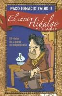 Cover of: El Cura Hidalgo Y Sus Amigos/ the Priest Hidalgo and Friends by Paco Ignacio Taibo II