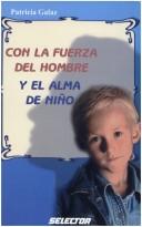 Cover of: Con La Fuerza Del Hombre Y El Alma De Nino by Patricia Galaz