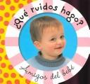 Cover of: Que ruidos hago: Amigos del bebe