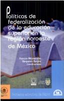 Politicas de Federalizacion de La Educacion Superior En La Region Noroeste de Mexico (Conocer Para Decidir) by Patricia Moctezuma Hernandez