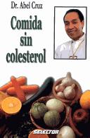 Comida sin colesterol/Non-cholesterol recipes (Coleccion Cocina) by Abel Cruz