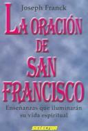 Cover of: La Oracion De San Francisco / The Prayer of San Francisco: Ensenanzas que iluminaran su vida espiritual / Teachings that will illuminate your spiritual life (Espiritual)