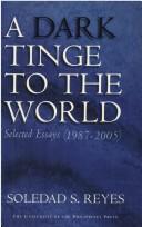 Cover of: A Dark Tinge to the World, Selected Essays(1987-2005) by soledad s reyes