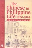 Chinese in Philippine Life, 1850-1898 by Edgar Wickberg