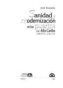 Cover of: Sanidad y modernización en los puertos del alto Caribe, 1870-1915 by José A. Ronzón León