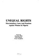 Cover of: Unequal rights: Discriminatory laws and practices against women in Nigeria