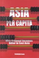 Cover of: Asia Per Capita, Why National Incomes Differ in East Asia