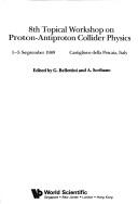 Cover of: 8th Topical Workshop on Proton-Antiproton Collider Physics, 1-5 September 1989, Castiglione della Pescaia, Italy